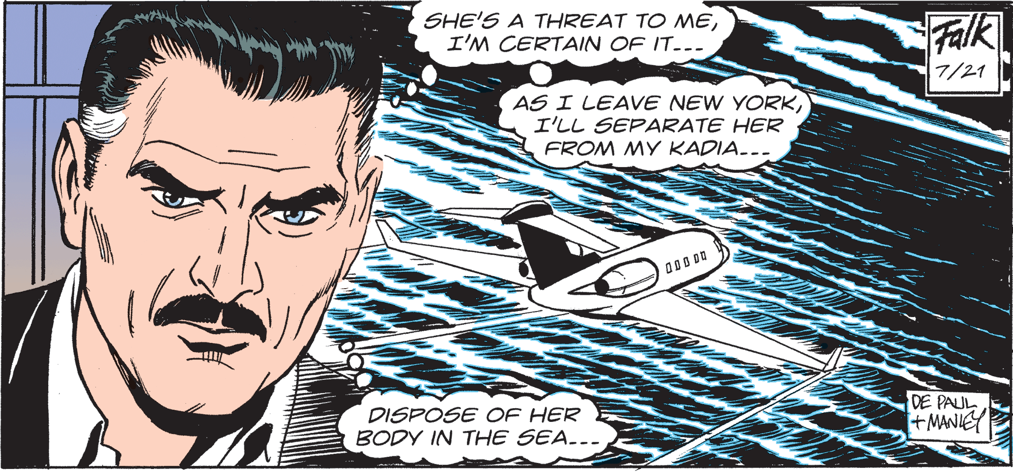 Drawing OCR: SHE'S A THREAT TO MEI'M CERTAIN OF IT... Falk 7/21 AS I LEAVE NEW YORKI'LL SEPARATE HER FROM MY KADIA-.- DISPOSE OF HER BODY IN THE SEA... DE PAUL +MANIEY SHE'S A THREAT TO MEI'M CERTAIN OF IT... Falk 7/21 AS I LEAVE NEW YORKI'LL SEPARATE HER FROM MY KADIA-.- DISPOSE OF HER BODY IN THE SEA... DE PAUL +MANIEY