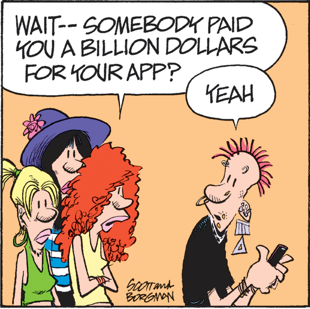 Pleased OCR: WAIT-- SOMEBODY PAID 4OU A BILLION DOLLARS FOR YOUR APP? KEAH BORGNAN WAIT-- SOMEBODY PAID 4OU A BILLION DOLLARS FOR YOUR APP? KEAH BORGNAN