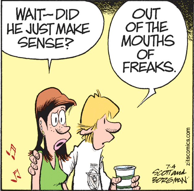 Gesture OCR: WAIT-DID HE JUST MAKE SENSE? OUT OF THE MOUTHS OF FREAKS. 7.4 BORGMAN zitscomics.com WAIT-DID HE JUST MAKE SENSE? OUT OF THE MOUTHS OF FREAKS. 7.4 BORGMAN zitscomics.com