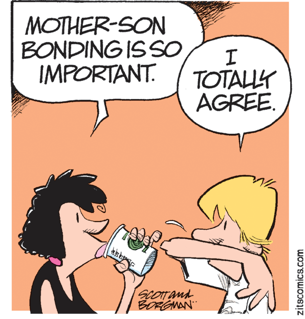 Jaw OCR: MOTHER-SON BONDING ISSO IMPORTANT. TOTALY AGREE. SCOTTAnd BORGMAN zitscomics.com MOTHER-SON BONDING ISSO IMPORTANT. TOTALY AGREE. SCOTTAnd BORGMAN zitscomics.com