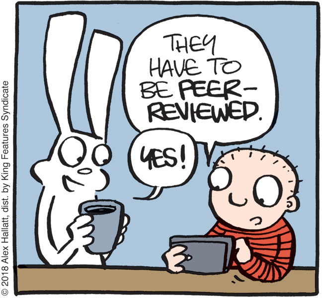 Clip art OCR: THEY HAVE TO BE PEER- REVIEWED. YES!V CO © 2018 Alex Hallattdist. by King Features Syndicate THEY HAVE TO BE PEER- REVIEWED. YES!V CO © 2018 Alex Hallattdist. by King Features Syndicate