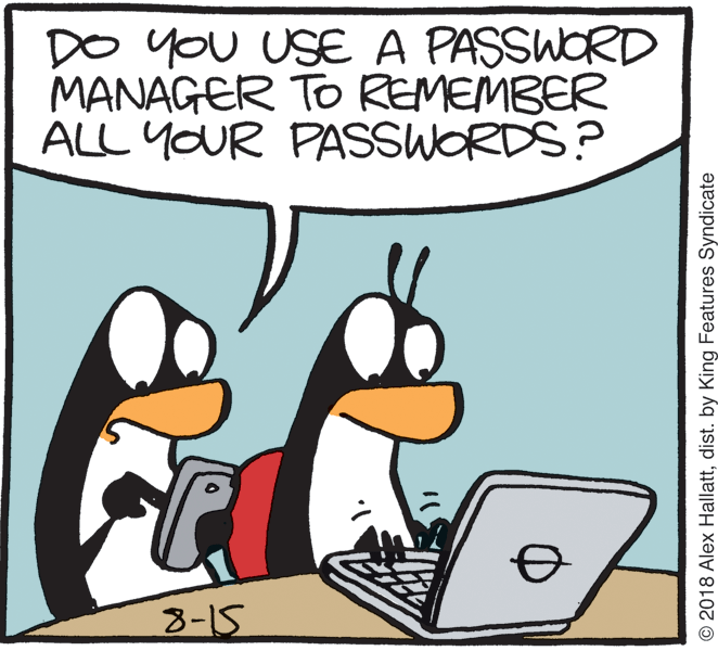 Input device OCR: DO You USE A PASSWORD MANAGER TO REMEMBER ALL YOUR PASSWORDS? 8-15 © 2018 Alex Hallattdist. by King Features Syndicate DO You USE A PASSWORD MANAGER TO REMEMBER ALL YOUR PASSWORDS? 8-15 © 2018 Alex Hallattdist. by King Features Syndicate
