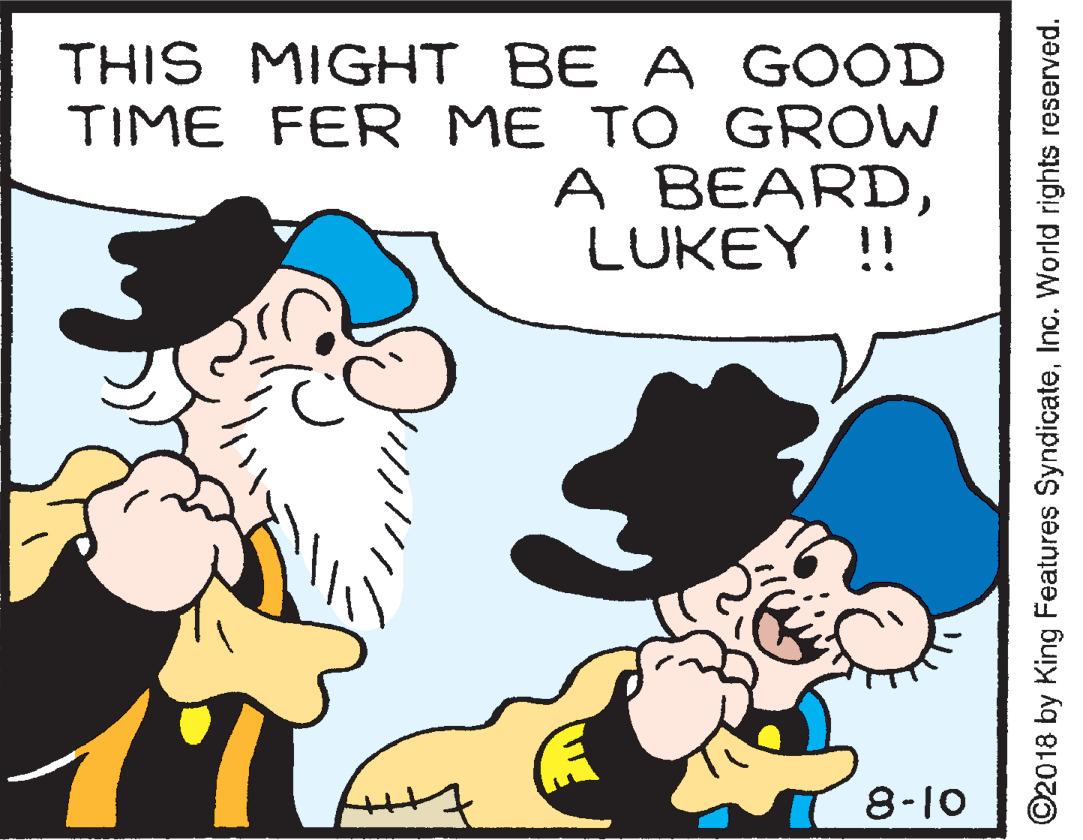 Mammal OCR: THIS MIGHT BE A GOOD TIME FER ME TO GROW A BEARDLUKEY !! 8-10 ©2018 by King Features SyndicateInc. World rights reserved. THIS MIGHT BE A GOOD TIME FER ME TO GROW A BEARDLUKEY !! 8-10 ©2018 by King Features SyndicateInc. World rights reserved.