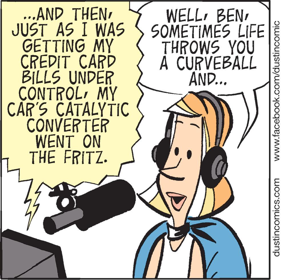 Line OCR: ...AND THENJUST AS I WAS GETTING MY CREDIT CARD BILLS UNDER CONTROLMY CAR'S CATALYTIC CONVERTER WENT ON THE FRITZ. WELLBEN SOMETIMES LIFE THROWS YOU A CURVEBALL AND.. dustincomics.com www.facebook.com/dustincomic ...AND THENJUST AS I WAS GETTING MY CREDIT CARD BILLS UNDER CONTROLMY CAR'S CATALYTIC CONVERTER WENT ON THE FRITZ. WELLBEN SOMETIMES LIFE THROWS YOU A CURVEBALL AND.. dustincomics.com www.facebook.com/dustincomic