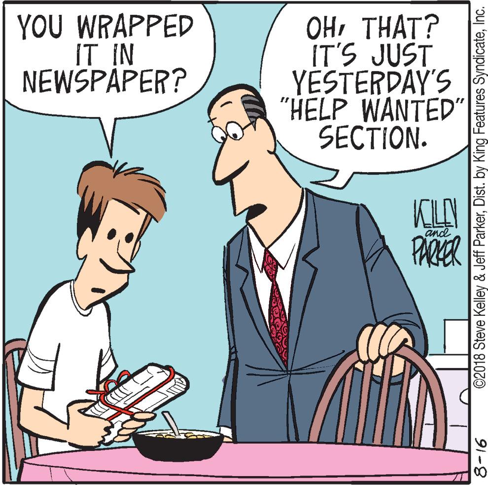 Interaction OCR: YOU WRAPPED IT IN NEWSPAPER? OHTHAT? IT'S JUST YESTERDAY'S "HELP WANTED" SECTION. KILAY PARER and 91-8 ©2018 Steve Kelley & Jeff ParkerInc. YOU WRAPPED IT IN NEWSPAPER? OHTHAT? IT'S JUST YESTERDAY'S "HELP WANTED" SECTION. KILAY PARER and 91-8 ©2018 Steve Kelley & Jeff ParkerDist. by King Features Syndicate