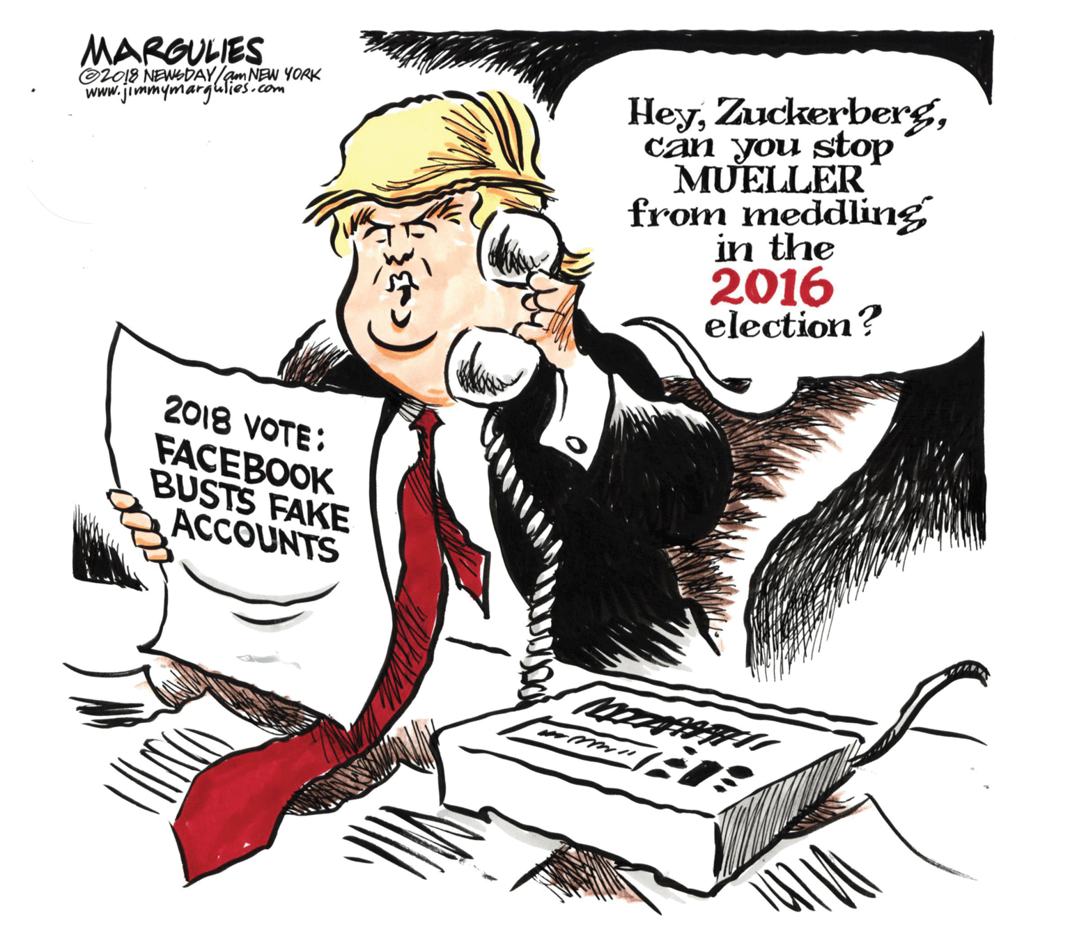 Photo caption OCR: MARGULIES O2018 NEWEDAY/gm NEW YORK www.jimmymargulies.com Heyc?n you stop MUELLER from meddling in the 2016 election? 2018 VOTE: FACEBOOK BUSTS FAKE ACCOUNTS MARGULIES O2018 NEWEDAY/gm NEW YORK www.jimmymargulies.com Heyc?n you stop MUELLER from meddling in the 2016 election? 2018 VOTE: FACEBOOK BUSTS FAKE ACCOUNTS