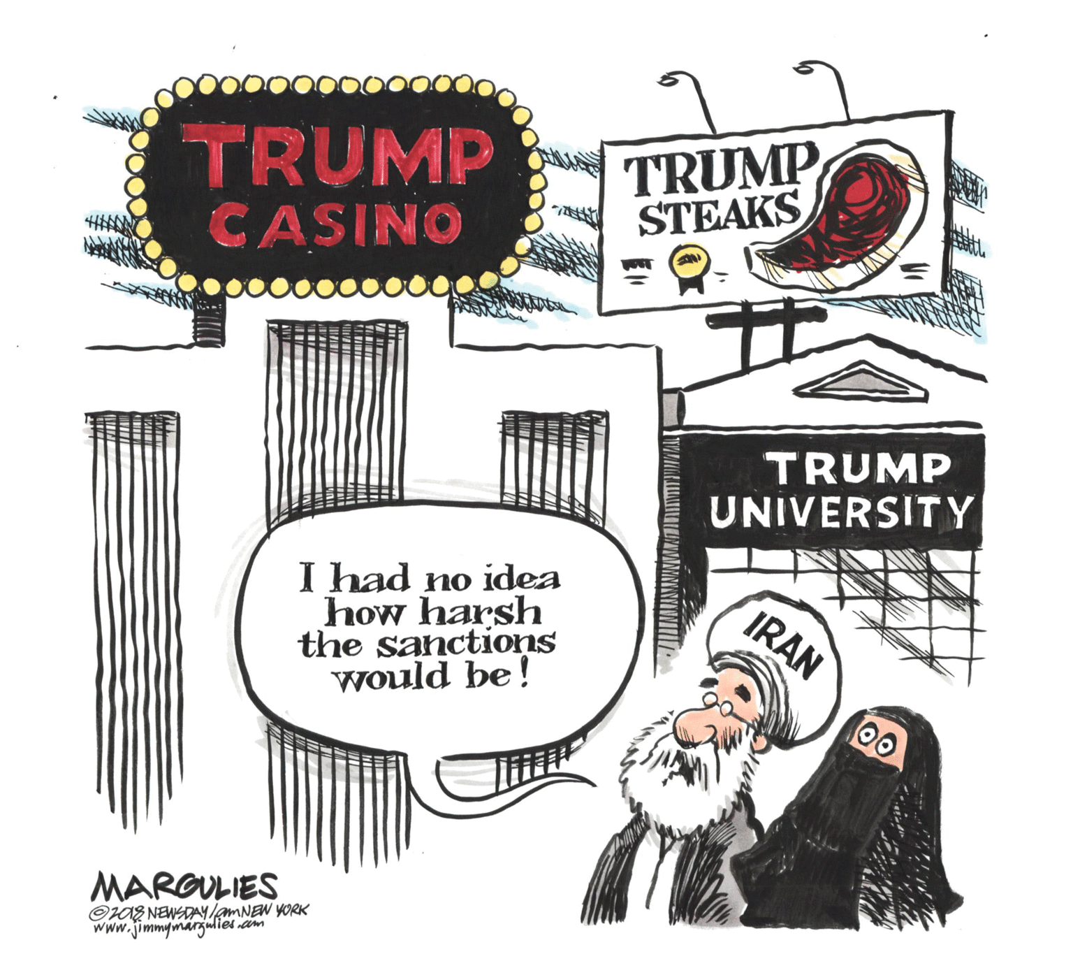 Line art OCR: TRUMP CASINO TRUMP STEAKS TRUMP UNIVERSITY I had no idea how harsh the sanctions would be! IRAN 00 MARGULIES O108 NEWSDAY/amNEW YORK Www.jimmymargulies aim TRUMP CASINO TRUMP STEAKS TRUMP UNIVERSITY I had no idea how harsh the sanctions would be! IRAN 00 MARGULIES O108 NEWSDAY/amNEW YORK Www.jimmymargulies aim
