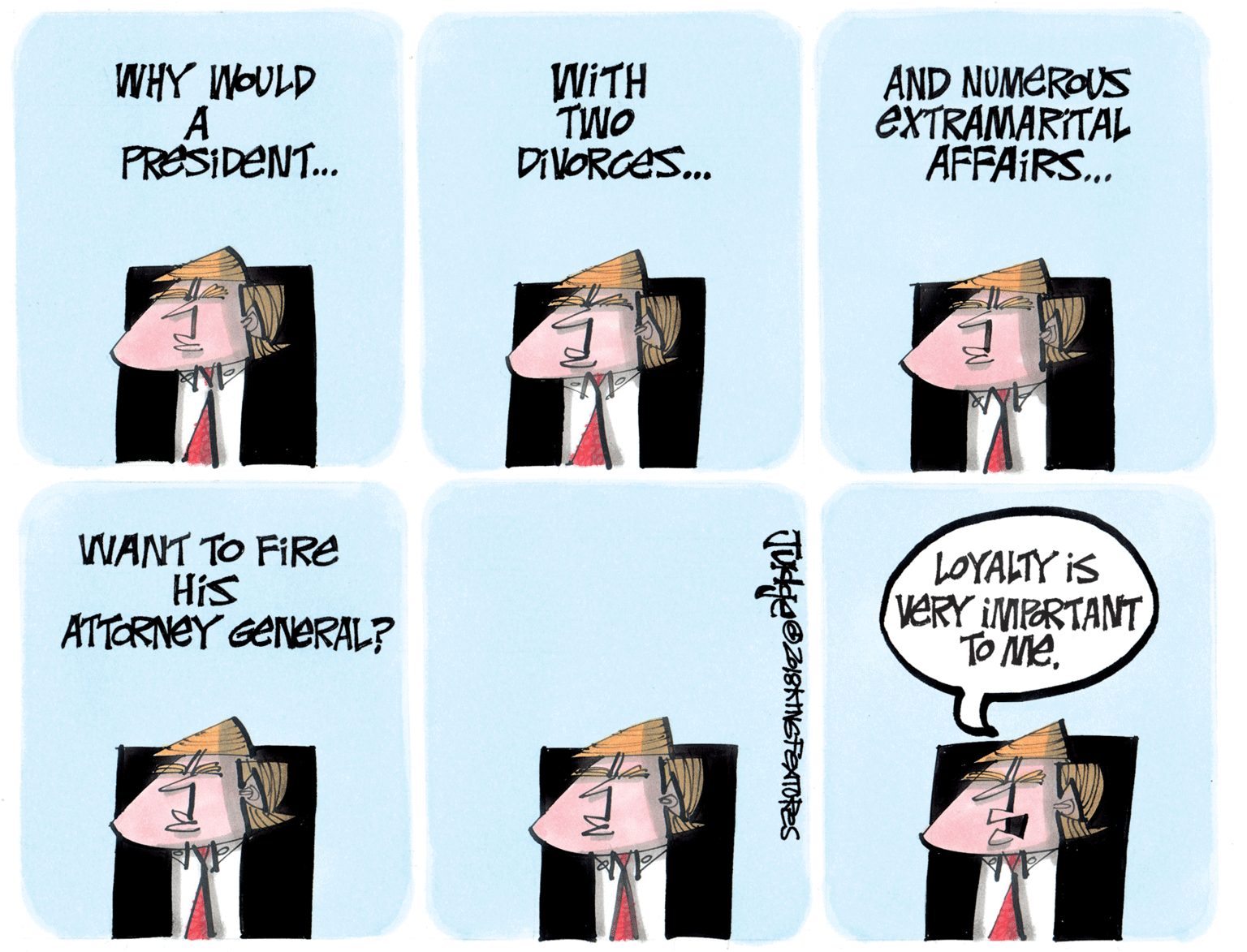 Graphics OCR: WHY WOULD A PRESIDENT. WITH TWO DIVORGES. AND NUMEROUS exTRAMARITAL AFFAIRS. WANT TO FIRE His ATTORNEY GENERAL? LOYALTY iS VERY IMPRTANT TO Me. WHY WOULD A PRESIDENT. WITH TWO DIVORGES. AND NUMEROUS exTRAMARITAL AFFAIRS. WANT TO FIRE His ATTORNEY GENERAL? LOYALTY iS VERY IMPRTANT TO Me.
