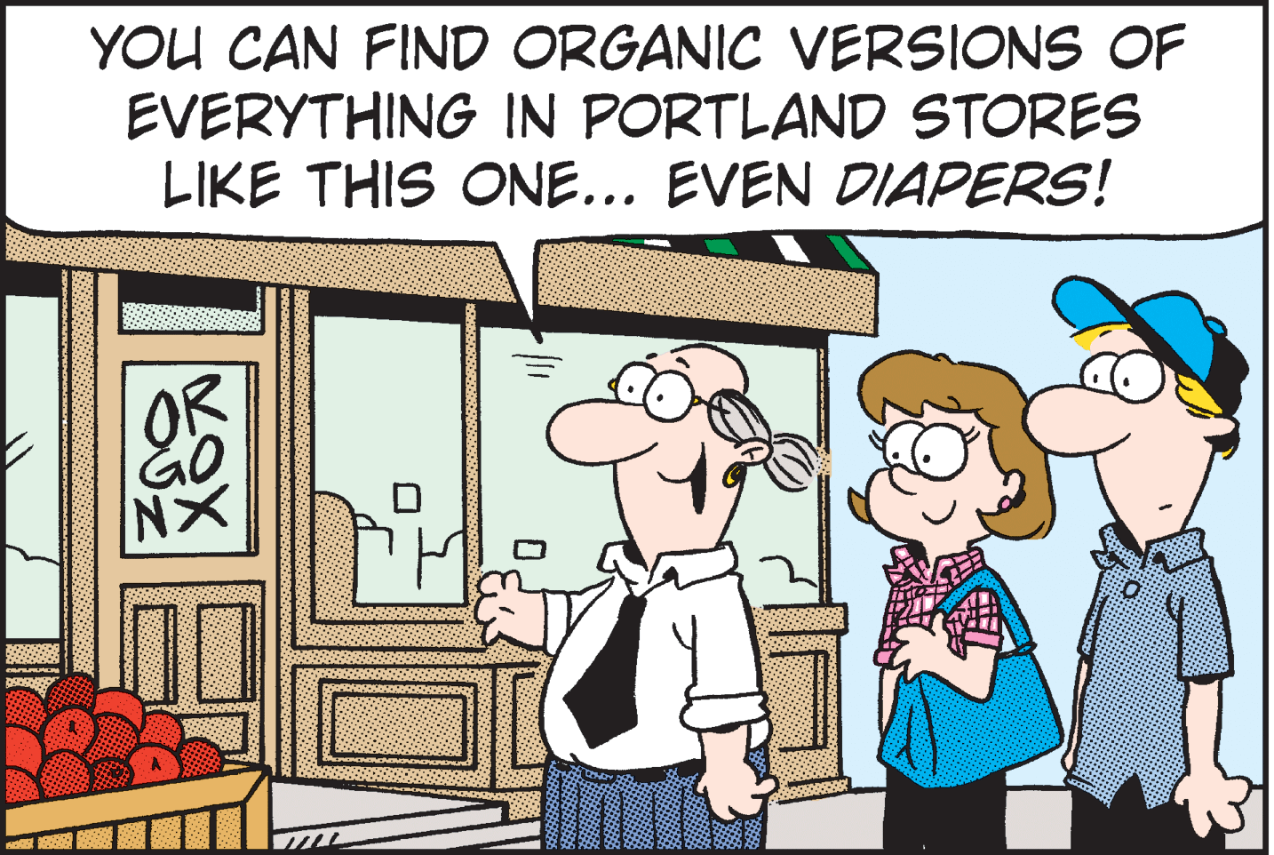 Parallel OCR: YOU CAN FIND ORGANIC VERSIONS OF EVERYTHING IN PORTLAND STORES LIKE THIS ONE... EVEN DIAPERS! KOX YOU CAN FIND ORGANIC VERSIONS OF EVERYTHING IN PORTLAND STORES LIKE THIS ONE... EVEN DIAPERS! KOX