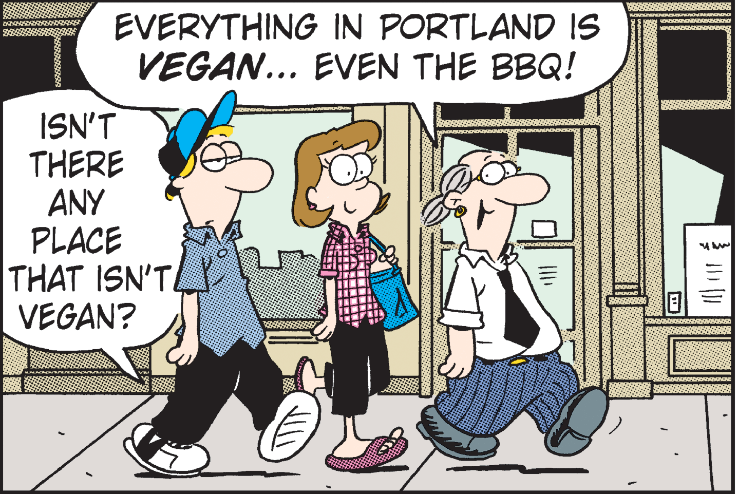 Parallel OCR: EVERYTHING IN PORTLAND IS VEGAN... EVEN THE BBQ! ISN'T THERE ANY PLACE THAT ISN'T VEGAN? EVERYTHING IN PORTLAND IS VEGAN... EVEN THE BBQ! ISN'T THERE ANY PLACE THAT ISN'T VEGAN?