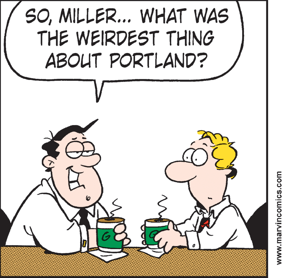 Mammal OCR: SOMILLER... WHAT WAS THE WEIRDEST THING ABOUT PORTLAND? www.marvincomics.com SOMILLER... WHAT WAS THE WEIRDEST THING ABOUT PORTLAND? www.marvincomics.com