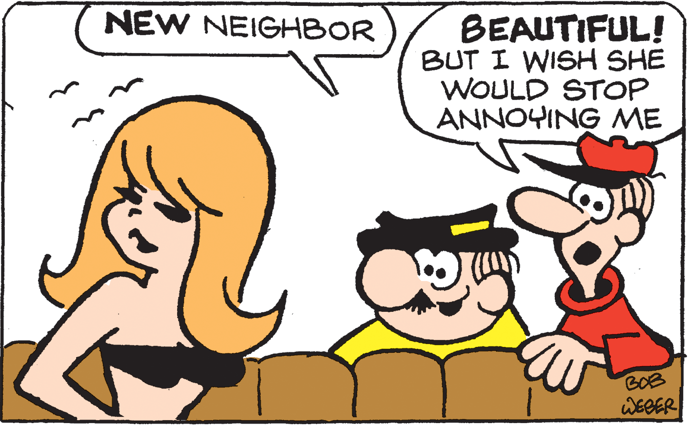 Human OCR: NEW NEIGHBOR BEAUTIFUL! BUT I WISH SHE WOULD STOP ANNOYING ME BOB WEGER NEW NEIGHBOR BEAUTIFUL! BUT I WISH SHE WOULD STOP ANNOYING ME BOB WEGER