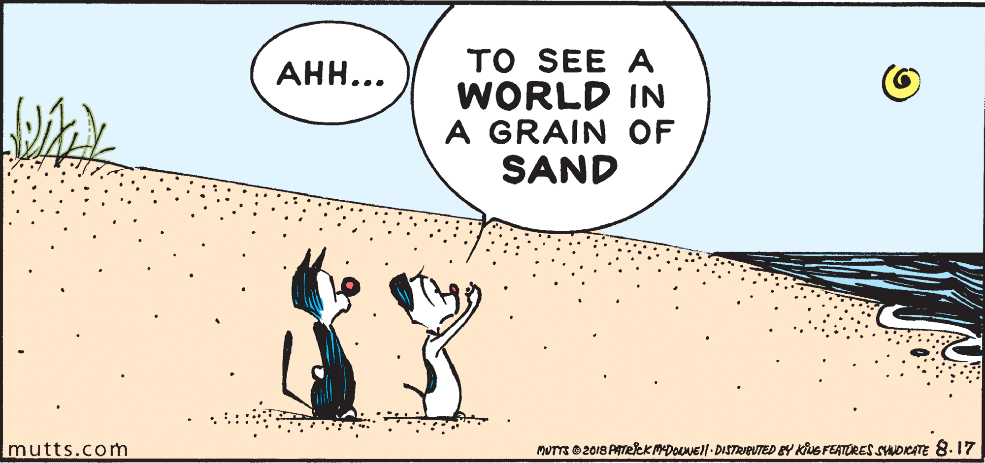 Art OCR: TO SEE A WORLD IN A GRAIN OF SAND ???.. mutts.com MUTTS O 2018 PATEICK MDOLNEI|- DISTRIEUTED BY KNG FEATORES SNDICATE 8. 17 TO SEE A WORLD IN A GRAIN OF SAND ???.. mutts.com MUTTS O 2018 PATEICK MDOLNEI|- DISTRIEUTED BY KNG FEATORES SNDICATE 8. 17