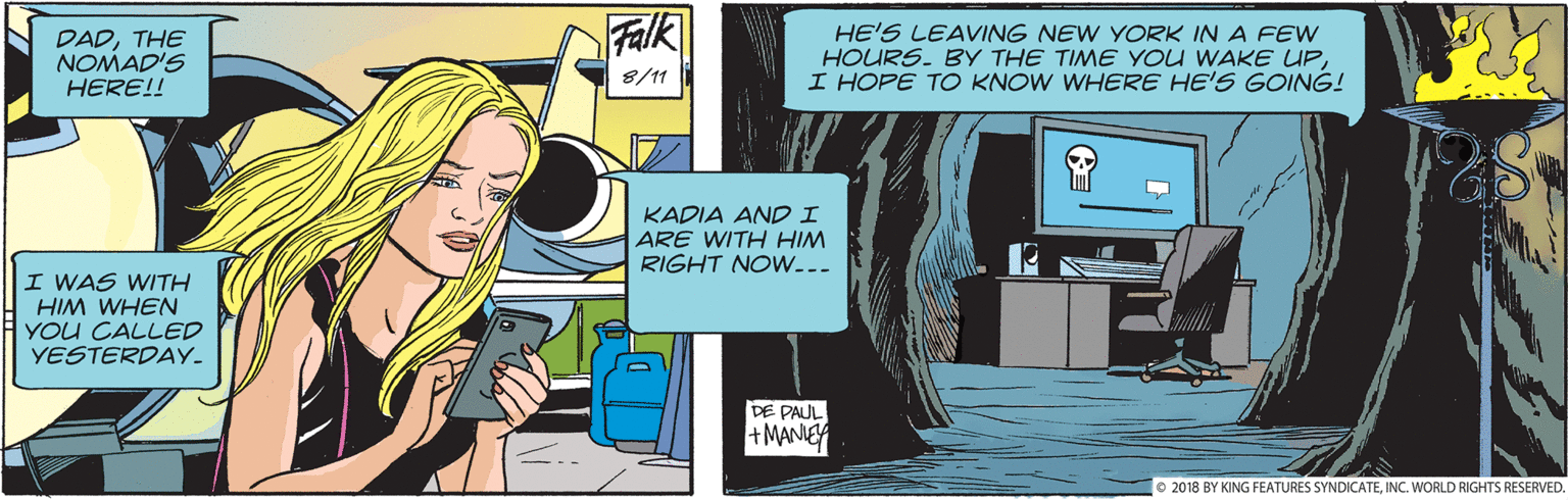Animation OCR: DADTHE NOMAD'S HERE!! Falk HE'S LEAVING NEW YORK IN A FEw HOURS. BY THE TIME YOu WAKE UPI HOPE TO KNOW WHERE HE'S GOING! 8/1 KADIA AND I ARE WITH HIM RIGHT NOW.-- I WAS WITH HIM WHEN YOU CALLED YESTERDAY- DE PAUL +MANIEY e 2018 BY KING FEATURES SYNDICATEINC. WORLD RIGHTS RESERVED DADTHE NOMAD'S HERE!! Falk HE'S LEAVING NEW YORK IN A FEw HOURS. BY THE TIME YOu WAKE UPI HOPE TO KNOW WHERE HE'S GOING! 8/1 KADIA AND I ARE WITH HIM RIGHT NOW.-- I WAS WITH HIM WHEN YOU CALLED YESTERDAY- DE PAUL +MANIEY e 2018 BY KING FEATURES SYNDICATEINC. WORLD RIGHTS RESERVED