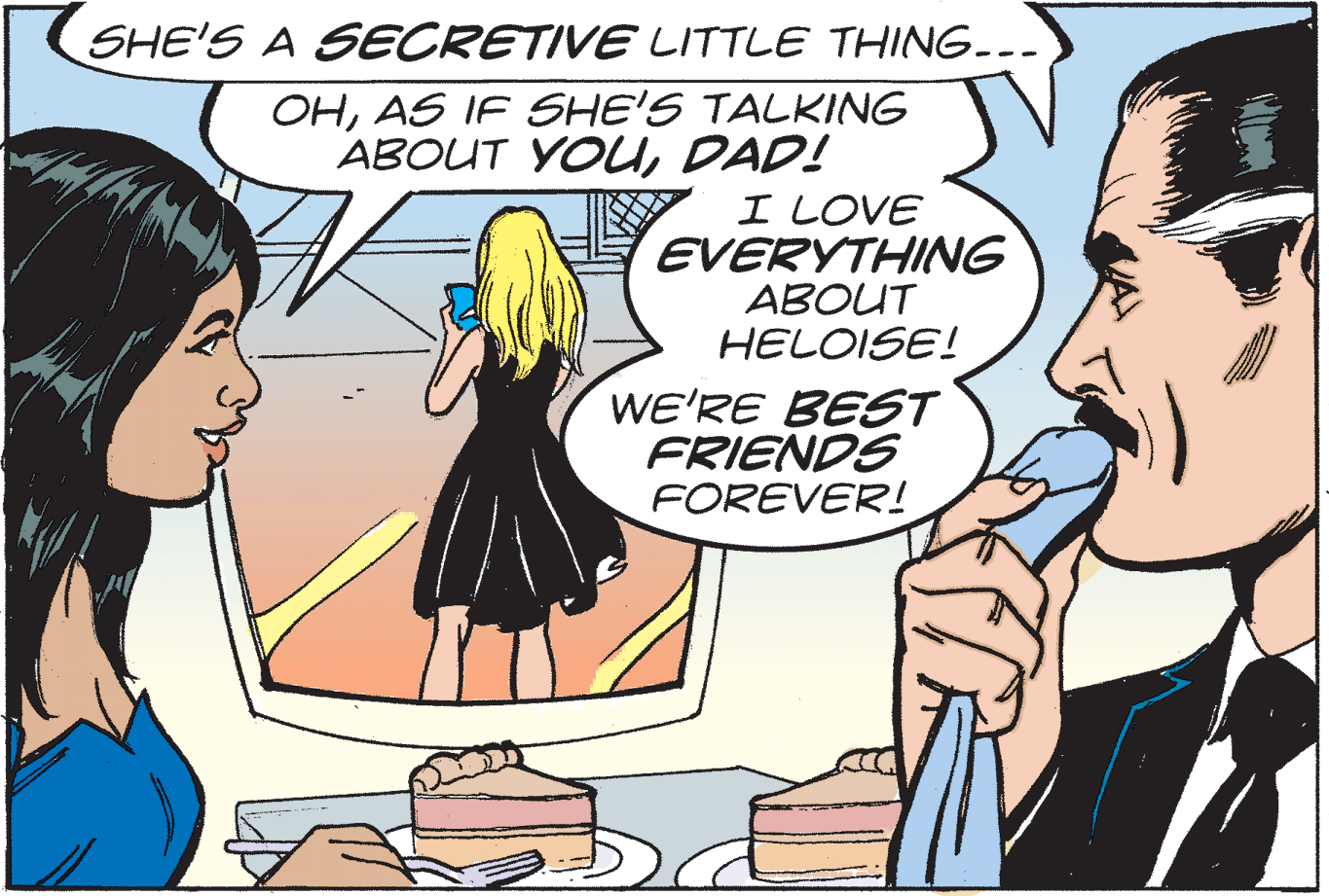 Mammal OCR: SHE'S A SECRETIVE LITTLE THING... OHAS IF SHE'S TALKING ABOUT YOUDAD! I LOVE EVERYTHING ABOUT HELOISE! WE'RE BEST FRIENDS FOREVER! SHE'S A SECRETIVE LITTLE THING... OHAS IF SHE'S TALKING ABOUT YOUDAD! I LOVE EVERYTHING ABOUT HELOISE! WE'RE BEST FRIENDS FOREVER!