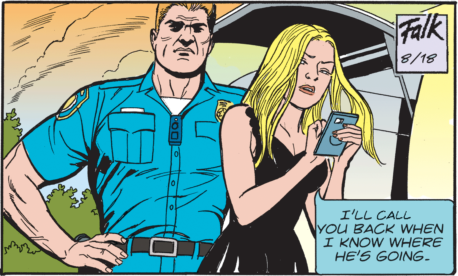 Thumb OCR: Falk 8/18 I'LL CALL YOU BACK WHEN I KNOW WHERE HE'S GOING. Falk 8/18 I'LL CALL YOU BACK WHEN I KNOW WHERE HE'S GOING.