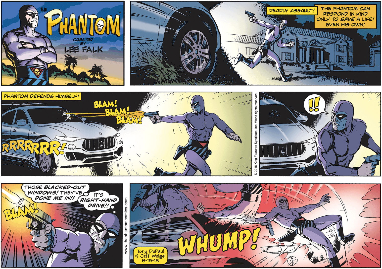 Yellow OCR: PHANTOM DEADLY ASSAULT!| THE PHANTOM CAN RESPOND IN KIND ONLY TO SAVE A LIFE! EVEN HIS OWN! CREATED BY LEE FALK PHANTOM DEFENDS HIMSELF! BLAM! BLAM! BLAM! RRRRRRRA THOSE BLACKED-OUT WINDOWS! THEY'VEO IT'S DONE ME IN!! RIGHT-HAND DRIVE!!O BLAM WHUMP! Tony DePaul E Jeff Weigel 8-19-18 «?? PHANTOM DEADLY ASSAULT!| THE PHANTOM CAN RESPOND IN KIND ONLY TO SAVE A LIFE! EVEN HIS OWN! CREATED BY LEE FALK PHANTOM DEFENDS HIMSELF! BLAM! BLAM! BLAM! RRRRRRRA THOSE BLACKED-OUT WINDOWS! THEY'VEO IT'S DONE ME IN!! RIGHT-HAND DRIVE!!O BLAM WHUMP! Tony DePaul E Jeff Weigel 8-19-18 « ? ?
