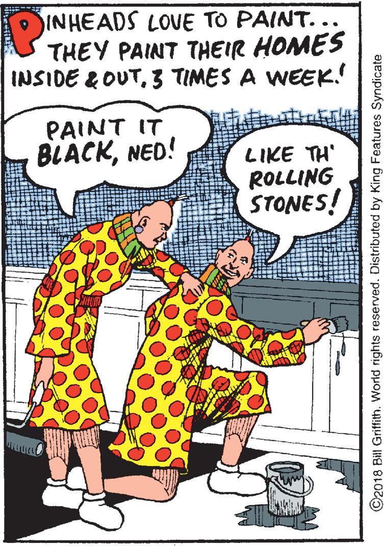 Font OCR: OINHEADS LOVE TO PAIT... THEY PAINT THEIR HOMES INSIDE &OUT3 TIMES A WEEK. PAINT IT BLACKNED! LIKE TH' ROLLING STONES! ©2018 Bill Griffith. World rights reserved. Distributed by King Features Syndicate OINHEADS LOVE TO PAIT... THEY PAINT THEIR HOMES INSIDE &OUT3 TIMES A WEEK. PAINT IT BLACKNED! LIKE TH' ROLLING STONES! ©2018 Bill Griffith. World rights reserved. Distributed by King Features Syndicate