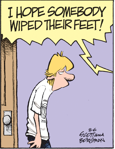Art OCR: I HOPE SOMEBODY WIPED THEIR FEET! 8.6 BORGMAN I HOPE SOMEBODY WIPED THEIR FEET! 8.6 BORGMAN