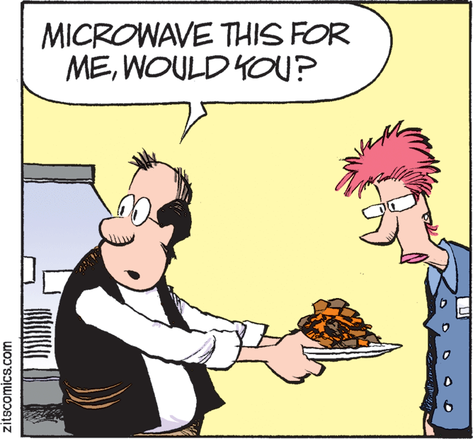 Pleased OCR: MICROWAVE THIS FOR MEWOULD YOU? zitscomics.com MICROWAVE THIS FOR MEWOULD YOU? zitscomics.com