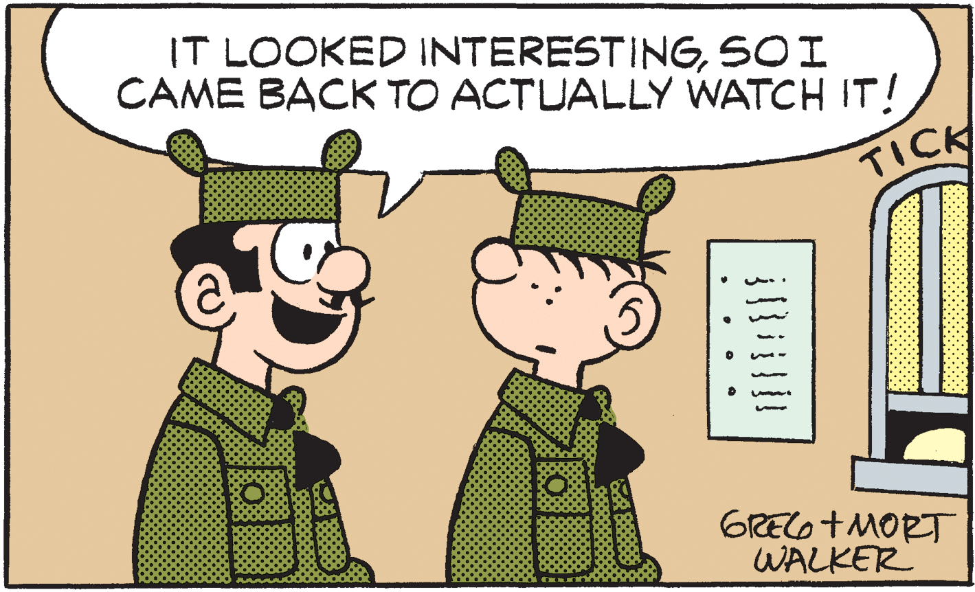 Illustration OCR: IT LOOKED INTERESTINGSOI CAME BACK TO ACTUALLY WATCH IT! TICH GREO+MORT WALKER IT LOOKED INTERESTINGSOI CAME BACK TO ACTUALLY WATCH IT! TICH GREO+MORT WALKER