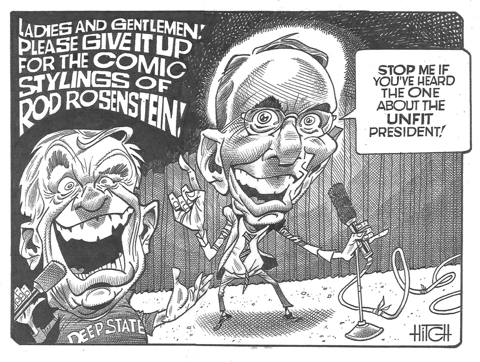 Humour OCR: LADIES AND GENTLEMEN PLEASE GIVE IT UP FOR THE COMIC ROD ROSENSTEIN STOP ME IF YOU'VE HEARD THE ONE ABOUT THE UNFIT PRESIDENT! DEEP STATE HilGH LADIES AND GENTLEMEN PLEASE GIVE IT UP FOR THE COMIC ROD ROSENSTEIN STOP ME IF YOU'VE HEARD THE ONE ABOUT THE UNFIT PRESIDENT! DEEP STATE HilGH