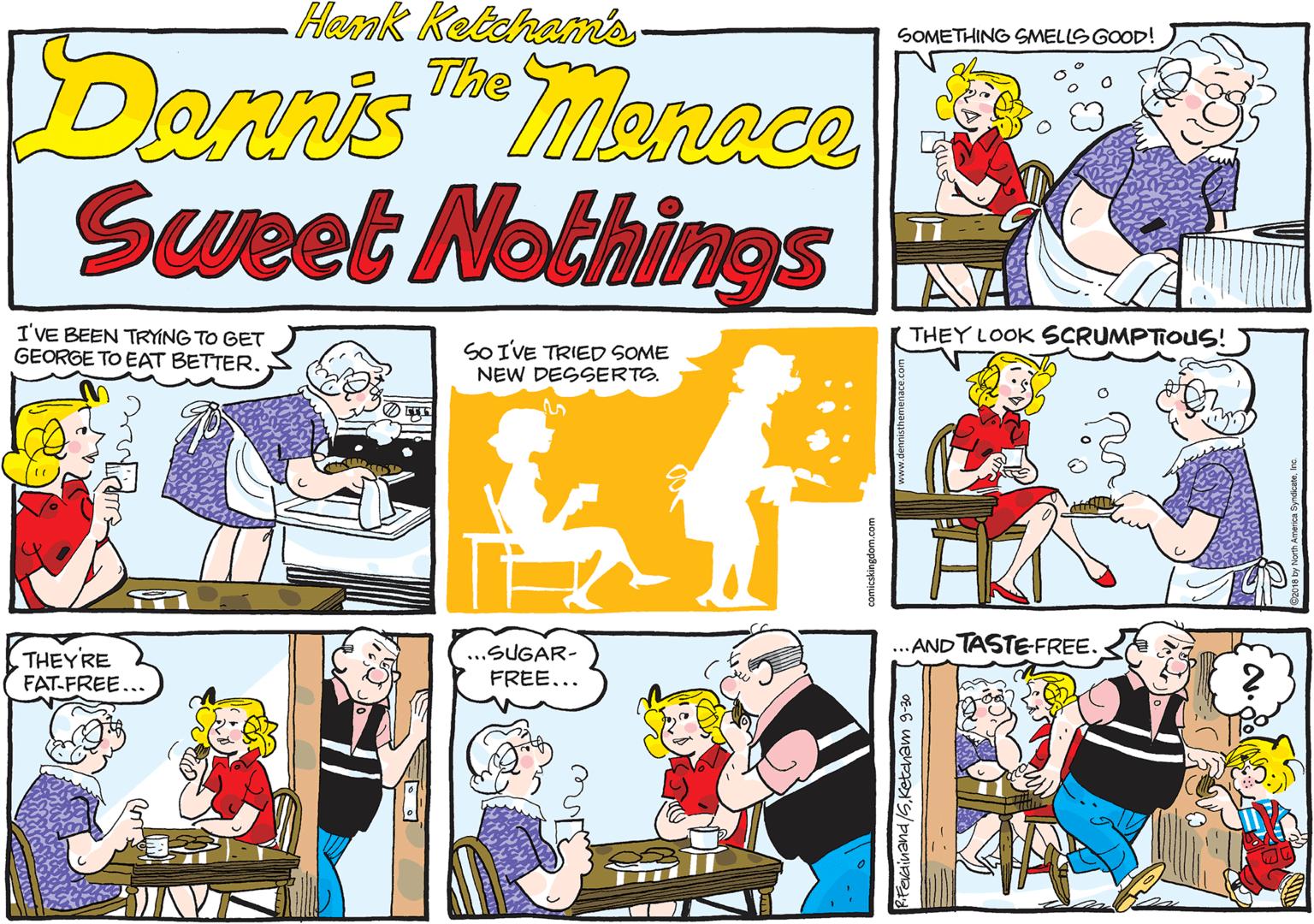 Cartoon OCR: Hamk Kelcham's- SOMETHING SMELLS GOOD! Dern's The Menace Sweet Nothings THEY LOOK SCRUMPTIOUS! I'VE BEEN TRYING TO GET GEORGE TO EAT BETTERSOIVE TRIED SOME NEW DESSERTS. ... AND TASTE-FREE. THEYRE FAT-FREE... ...SUGAR- FREE... Hamk Kelcham's- SOMETHING SMELLS GOOD! Dern's The Menace Sweet Nothings THEY LOOK SCRUMPTIOUS! I'VE BEEN TRYING TO GET GEORGE TO EAT BETTERSOIVE TRIED SOME NEW DESSERTS. ... AND TASTE-FREE. THEYRE FAT-FREE... ...SUGAR- FREE...