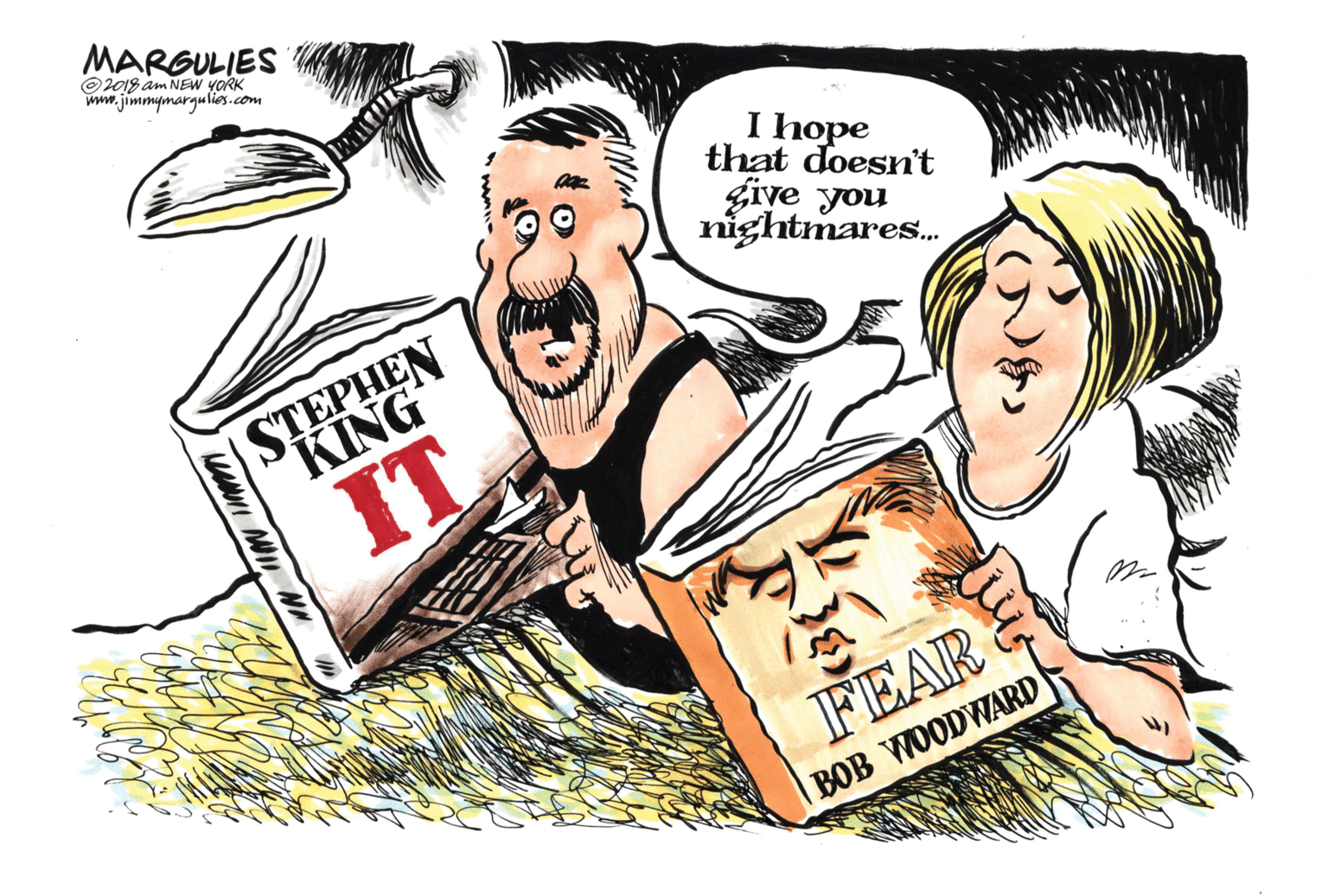Laugh OCR: MARGULIES ©2018 am NEW YORK www.jimmymargulies.com I hope that doesn't give you nightmares. STEPHEN KING IT FEAR BOB WOODWARD MARGULIES ©2018 am NEW YORK www.jimmymargulies.com I hope that doesn't give you nightmares. STEPHEN KING IT FEAR BOB WOODWARD