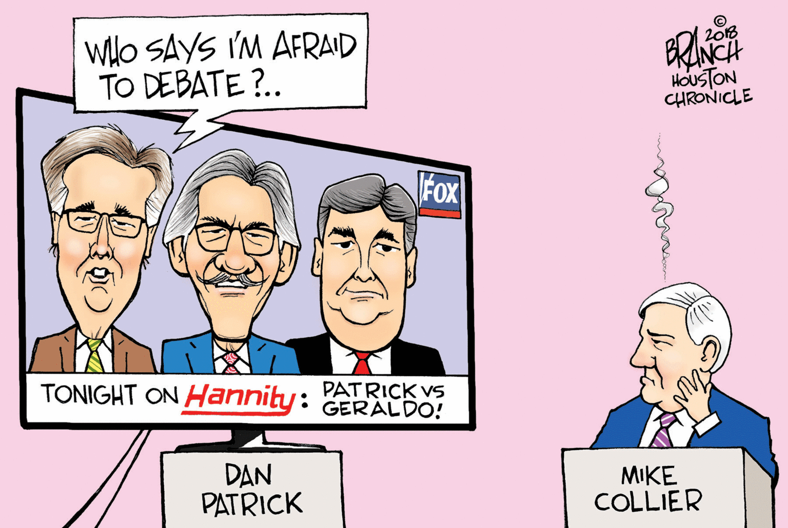 Line OCR: © 2013 WHO SAYS I'M AFRAID TO DEBATE ?.. HOUSTON CHRONICLE Fox TONIGHT ON Hannity: PATRICK VS GERALDO! DAN PATRICK MIKE COLLIER © 2013 WHO SAYS I'M AFRAID TO DEBATE ?.. HOUSTON CHRONICLE Fox TONIGHT ON Hannity: PATRICK VS GERALDO! DAN PATRICK MIKE COLLIER