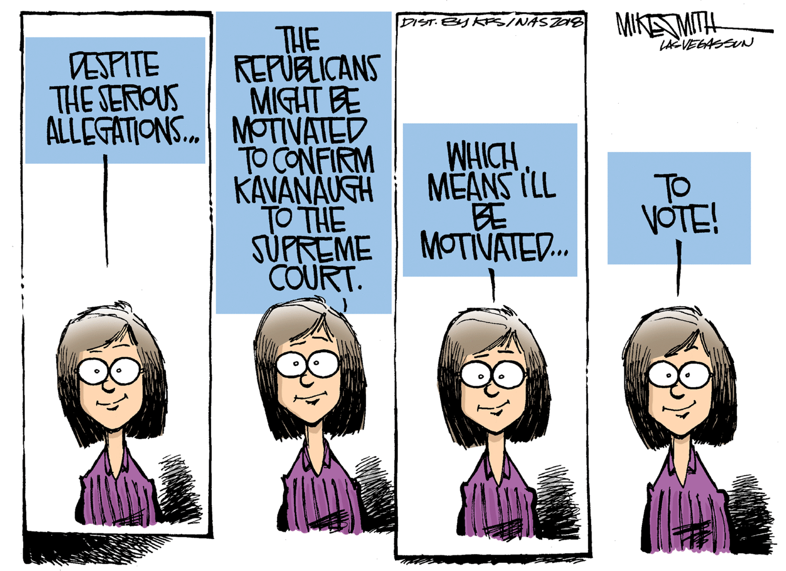 Art OCR: MIKAMITH LAVEGASSUN DIST. BY KES/NASZas THE REPUBLICANS MIGHT BE ALLEGATIONS. MOTIVATED TO CONFIRM KAVANAUGH TO THE SUPREME COURT. DESPITE THE SERIOUS WHICH MEANS ILL BE MOTIVATED. TO VOTE! MIKAMITH LAVEGASSUN DIST. BY KES/NASZas THE REPUBLICANS MIGHT BE ALLEGATIONS. MOTIVATED TO CONFIRM KAVANAUGH TO THE SUPREME COURT. DESPITE THE SERIOUS WHICH MEANS ILL BE MOTIVATED. TO VOTE!