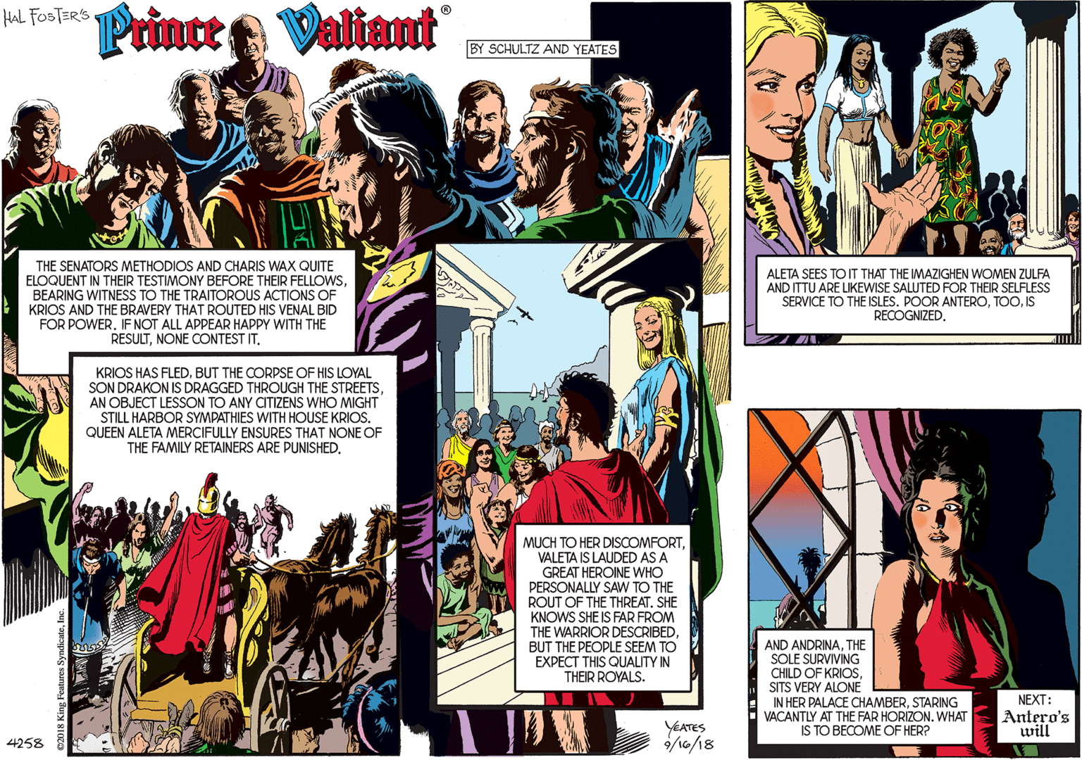 Magenta OCR: ue Foste Printee Valiant HAL FOSTER'S BY SCHULTZ AND YEATES THE SENATORS METHODIOS AND CHARIS WAX QUITE ELOQUENT IN THEIR TESTIMONY BEFORE THEIR FELLOWSBEARING WITNESS TO THE TRAITOROUS ACTIONS OF KRIOS AND THE BRAVERY THAT ROUTED HIS VENAL BID FOR POWER. IF NOT ALL APPEAR HAPPY WITH THE RESULTNONE CONTEST IT. KRIOS HAS FLEDBUT THE CORPSE OF HIS LOYAL SON DRAKON IS DRAGGED THROUGH THE STREETSAN OBJECT LESSON TO ANY CITIZENS WHO MIGHT STILL HARBOR SYMPATHIES WITH HOUSE KRIOS. QUEEN ALETA MERCIFULLY ENSURES THAT NONE OF THE FAMILY RETAINERS ARE PUNISHED. MUCH TO HER DISCOMFORTVALETA IS LAUDED AS A GREAT HEROINE WHO PERSONALLY SAW TO THE ROUT OF THE THREAT. SHE KNOWS SHE IS FAR FROM THE WARRIOR DESCRIBED. BUT THE PEOPLE SEEM TO EXPECT THIS QUALITY IN THEIR ROYALS. YEATES 9/16/18 4258 ALETA SEES TO IT THAT THE IMAZIGHEN WOMEN ZULFA AND ITTU ARE LIKEWISE SALUTED FOR THEIR SELFLESS SERVICE TO THE ISLES. POOR ANTEROIS RECOGNIZED. AND ANDRINATHE SOLE SURVIVING CHILD OF KRIOSSITS VERY ALONE IN HER PALACE CHAMBERSTARING VACANTLY AT THE FAR HORIZON. WHAT IS TO BECOME OF HER? NEXT: Antero's will ue Foste Printee Valiant HAL FOSTER'S BY SCHULTZ AND YEATES THE SENATORS METHODIOS AND CHARIS WAX QUITE ELOQUENT IN THEIR TESTIMONY BEFORE THEIR FELLOWSBEARING WITNESS TO THE TRAITOROUS ACTIONS OF KRIOS AND THE BRAVERY THAT ROUTED HIS VENAL BID FOR POWER. IF NOT ALL APPEAR HAPPY WITH THE RESULTNONE CONTEST IT. KRIOS HAS FLEDBUT THE CORPSE OF HIS LOYAL SON DRAKON IS DRAGGED THROUGH THE STREETSAN OBJECT LESSON TO ANY CITIZENS WHO MIGHT STILL HARBOR SYMPATHIES WITH HOUSE KRIOS. QUEEN ALETA MERCIFULLY ENSURES THAT NONE OF THE FAMILY RETAINERS ARE PUNISHED. MUCH TO HER DISCOMFORTVALETA IS LAUDED AS A GREAT HEROINE WHO PERSONALLY SAW TO THE ROUT OF THE THREAT. SHE KNOWS SHE IS FAR FROM THE WARRIOR DESCRIBED. BUT THE PEOPLE SEEM TO EXPECT THIS QUALITY IN THEIR ROYALS. YEATES 9/16/18 4258 ALETA SEES TO IT THAT THE IMAZIGHEN WOMEN ZULFA AND ITTU ARE LIKEWISE SALUTED FOR THEIR SELFLESS SERVICE TO THE ISLES. POOR ANTEROIS RECOGNIZED. AND ANDRINATHE SOLE SURVIVING CHILD OF KRIOSSITS VERY ALONE IN HER PALACE CHAMBERSTARING VACANTLY AT THE FAR HORIZON. WHAT IS TO BECOME OF HER? NEXT: Antero's will