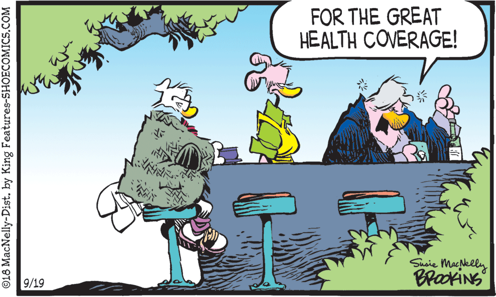 Illustration OCR: FOR THE GREAT HEALTH COVERAGE! Susie Macklly BrackiNS 9/19 ©18 MacNelly-Dist. by King Features-SHOECOMICS.COM FOR THE GREAT HEALTH COVERAGE! Susie Macklly BrackiNS 9/19 ©18 MacNelly-Dist. by King Features-SHOECOMICS.COM