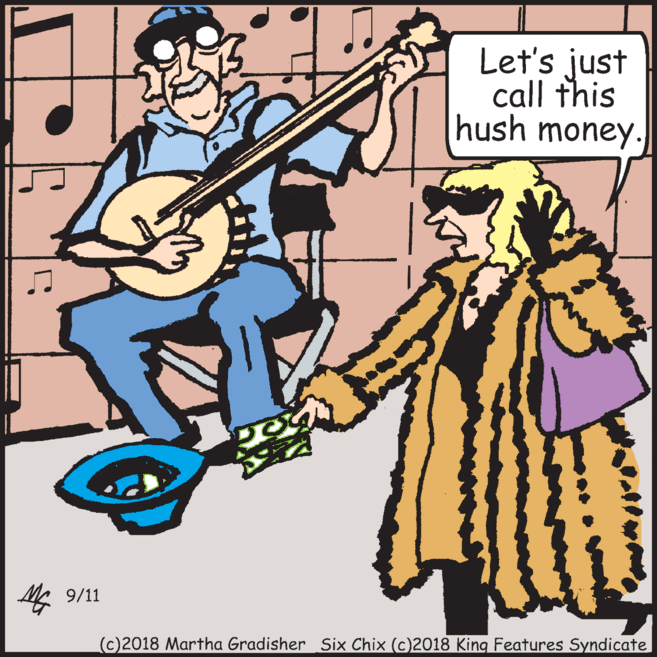 Art OCR: Let's just call this hush money. 9/11 (c)2018 Martha Gradisher Six Chix (c)2018 King Features Syndicate Let's just call this hush money. 9/11 (c)2018 Martha Gradisher Six Chix (c)2018 King Features Syndicate