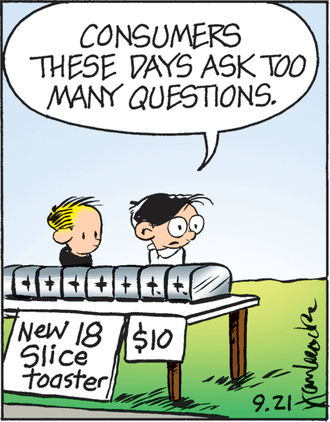 Drawing OCR: CONSUMERS THESE DAYS ASK TOO MANY QUESTIONS. New 18 $10 Slice toaster 9.21 CONSUMERS THESE DAYS ASK TOO MANY QUESTIONS. New 18 $10 Slice toaster 9.21