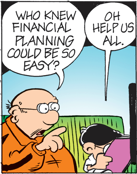 Mammal OCR: WHO KNEW FINANCIAL PLANNING COULD BE SO EASY? OH HELP US ALL. WHO KNEW FINANCIAL PLANNING COULD BE SO EASY? OH HELP US ALL.