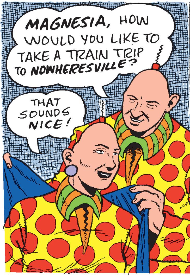 People OCR: MAGNESIAHOW WOULD YOU LIKE TO TAKE A TRAIN TRIP TO NOWHERESVILLE? THAT SOUNDS NICE! MAGNESIAHOW WOULD YOU LIKE TO TAKE A TRAIN TRIP TO NOWHERESVILLE? THAT SOUNDS NICE!