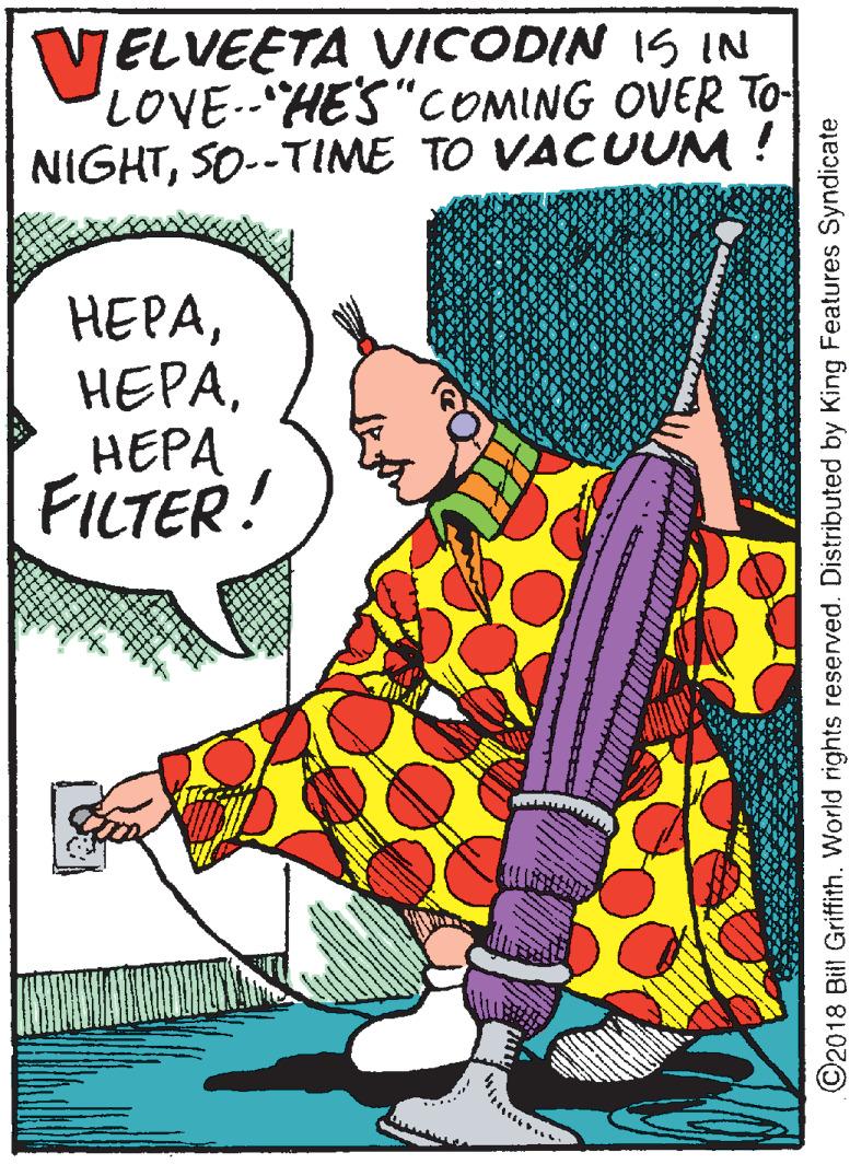 Humour OCR: VELVEETA VICODIN IS IN LOVEHE'S"COMING OVER TO- NIGHTSO--TIME TO VACUUM ! HEPA???? FILTER! ©2018 Bill Griffith. World rights reserved. Distributed by King Features Syndicate VELVEETA VICODIN IS IN LOVEHE'S"COMING OVER TO- NIGHTSO--TIME TO VACUUM ! HEPA???? FILTER! ©2018 Bill Griffith. World rights reserved. Distributed by King Features Syndicate