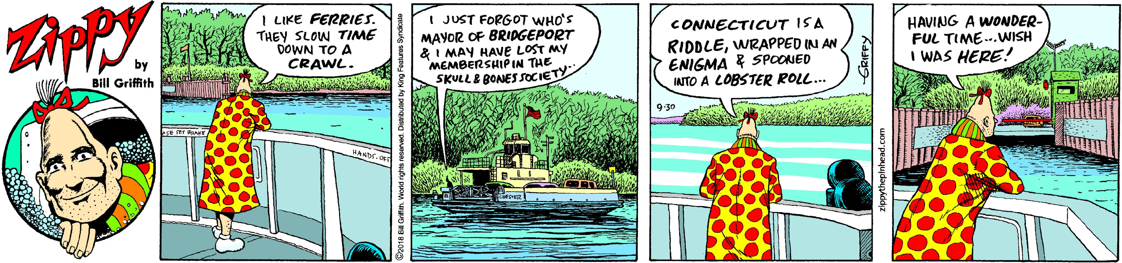 Terrestrial plant OCR: I LIKE FERRIES THEY SLOW TIME DOWN TO A CRAWL. I JUST FORGOT WHO'S MAYOR OF BRIDGEPORT & I MAY HAVE LOST MY CONNECTICUT ISA RIDDLEWRAPPED IN AN ENIGMA { SPOONED IANTO A LOBSTER ROLL... HAVING A WONDER- FUL TIME.WISH I WAS HERE! MEMBERSHIP IN THE SKULLB BONES SOCIETY Bill Griffith 9:30 SE RT I LIKE FERRIES THEY SLOW TIME DOWN TO A CRAWL. I JUST FORGOT WHO'S MAYOR OF BRIDGEPORT & I MAY HAVE LOST MY CONNECTICUT ISA RIDDLEWRAPPED IN AN ENIGMA { SPOONED IANTO A LOBSTER ROLL... HAVING A WONDER- FUL TIME.WISH I WAS HERE! MEMBERSHIP IN THE SKULLB BONES SOCIETY Bill Griffith 9:30 SE RT