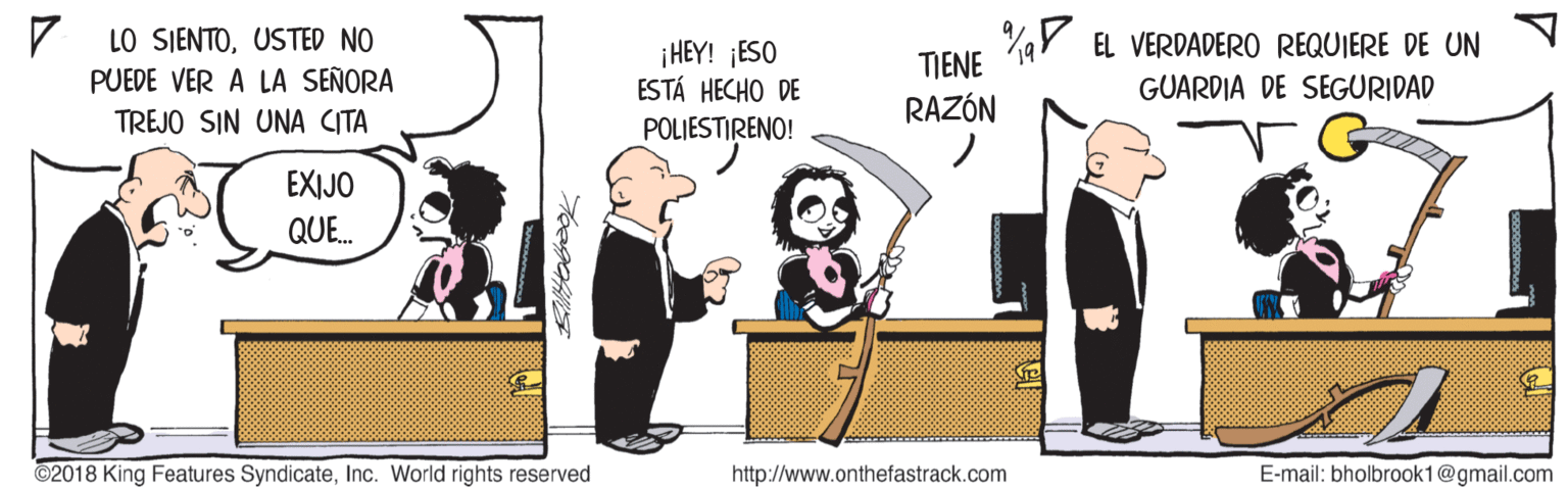Job OCR: LO SIENTOUSTED NO %V EL VERDADERO REQUIERE DE UN TIENE i HEY! ¡ESO ESTÁ HECHO DE POLIESTIRENO! PUEDE VER A LA SEÑORA GUARDIA DE SEGURIDAD RAZÓN TREJO SIN UNA CITA EXIJO QUE. ©2018 King Features SyndicateInc. World rights reserved http://www.onthefastrack.com E-mail: bholbrook1@gmail.com LO SIENTOUSTED NO %V EL VERDADERO REQUIERE DE UN TIENE i HEY! ¡ESO ESTÁ HECHO DE POLIESTIRENO! PUEDE VER A LA SEÑORA GUARDIA DE SEGURIDAD RAZÓN TREJO SIN UNA CITA EXIJO QUE. ©2018 King Features SyndicateInc. World rights reserved http://www.onthefastrack.com E-mail: bholbrook1@gmail.com