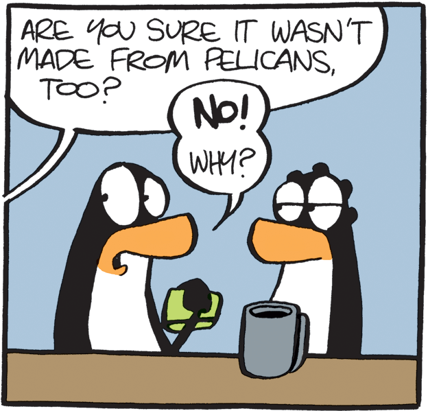 Graphics OCR: ARE YOU SURE IT WASN'T MADE FROM PELICANSTOO? NO! WHY? ARE YOU SURE IT WASN'T MADE FROM PELICANSTOO? NO! WHY?