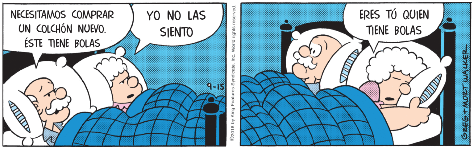 Line OCR: ERES TÚ QUIEN NECESITAMOS COMPRAR UN COLCHÓN NUEVO. ÉSTE TIENE BOLAS YO NO LAS SJENTO TIENE BOLAS 9-15 ©2010 by King Features SyndicateInc. World rights reserved. ERES TÚ QUIEN NECESITAMOS COMPRAR UN COLCHÓN NUEVO. ÉSTE TIENE BOLAS YO NO LAS SJENTO TIENE BOLAS 9-15 ©2010 by King Features SyndicateInc. World rights reserved.
