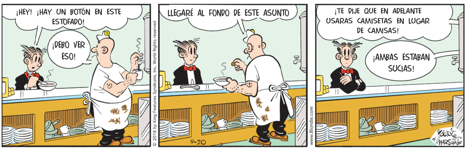Fictional character OCR: ¡HEY! ¡HAY UN BOTÓN EN ESTE ESTOFADO! LLEGARÉ AL FONDO DE ESTE ASUNTO ¡TE DIJE QUE EN ADELANTE USARAS CAMISETAS EN LUGAR DE CAMISAS! DEBO VER ¡AMBAS ESTABAN SUCIAS! ESO! ? 9-20 ¡HEY! ¡HAY UN BOTÓN EN ESTE ESTOFADO! LLEGARÉ AL FONDO DE ESTE ASUNTO ¡TE DIJE QUE EN ADELANTE USARAS CAMISETAS EN LUGAR DE CAMISAS! DEBO VER ¡AMBAS ESTABAN SUCIAS! ESO! ? 9-20