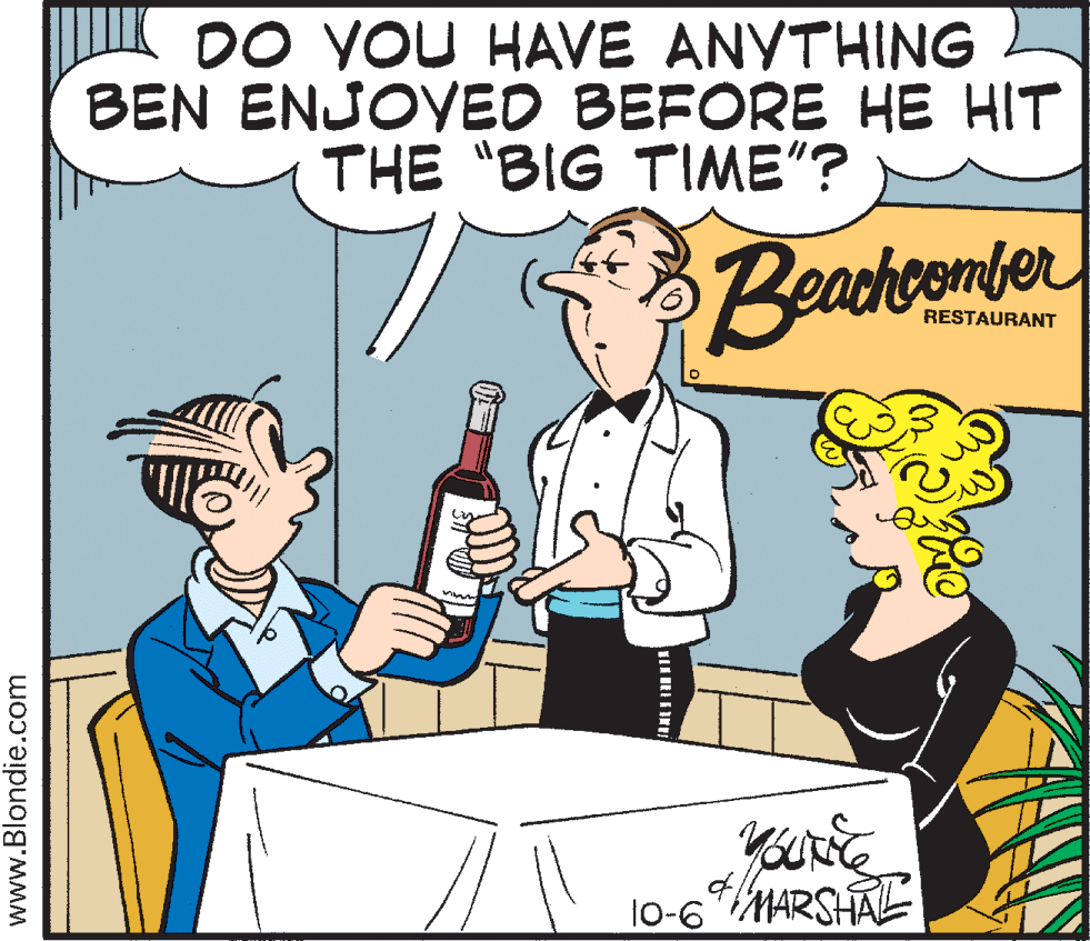 Illustration OCR: DO VOU HAVE ANVTHING BEN ENJOYED BEFORE HE HIT THE "BIG TIME"? Beachoomber RESTAURANT l0-6*MARSHAE www.Blondie.com DO VOU HAVE ANVTHING BEN ENJOYED BEFORE HE HIT THE "BIG TIME"? Beachoomber RESTAURANT l0-6*MARSHAE www.Blondie.com