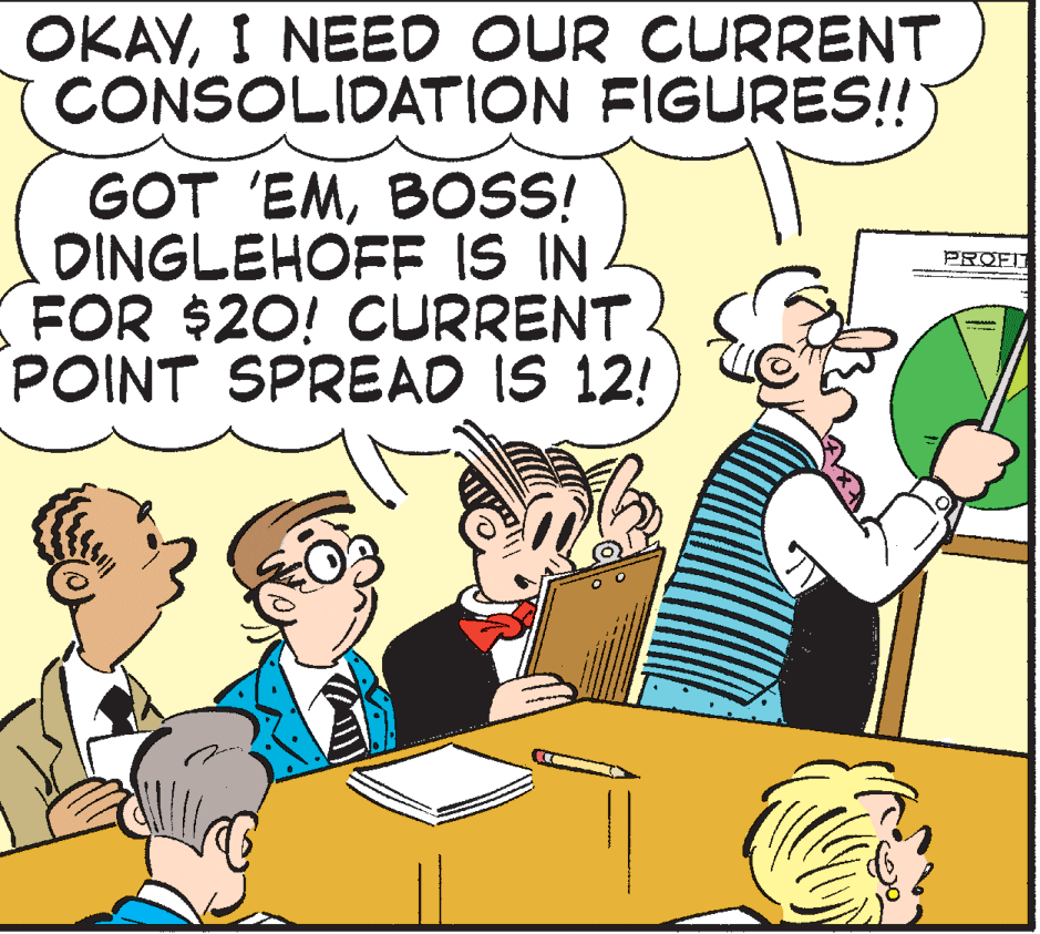 Illustration OCR: OKAVI NEED OUR CURRENT CONSOLIDATION FIGURE! GOT 'EMBOSS! DINGLEHOFF IS IN FOR $20! CURRENT POINT SPREAD IS 12! PROFIT OKAVI NEED OUR CURRENT CONSOLIDATION FIGURE! GOT 'EMBOSS! DINGLEHOFF IS IN FOR $20! CURRENT POINT SPREAD IS 12! PROFIT