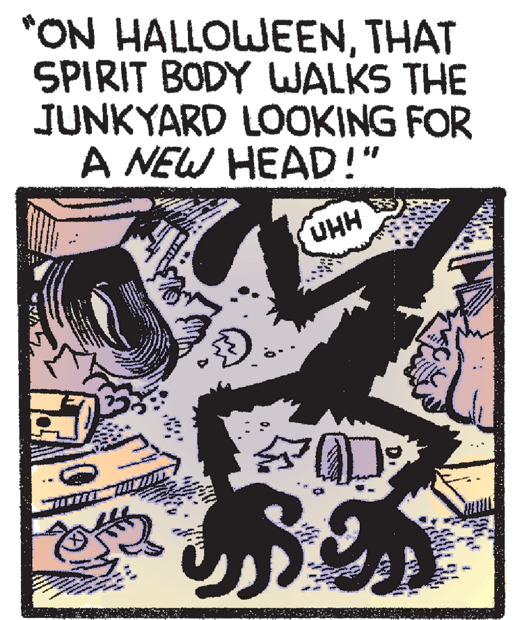 Graphics OCR: *ON HALLOWEENTHAT SPIRIT BODY WALKS THE JUNKYARD LOOKING FOR A NEW HEAD!" HHn *ON HALLOWEENTHAT SPIRIT BODY WALKS THE JUNKYARD LOOKING FOR A NEW HEAD!" HHn
