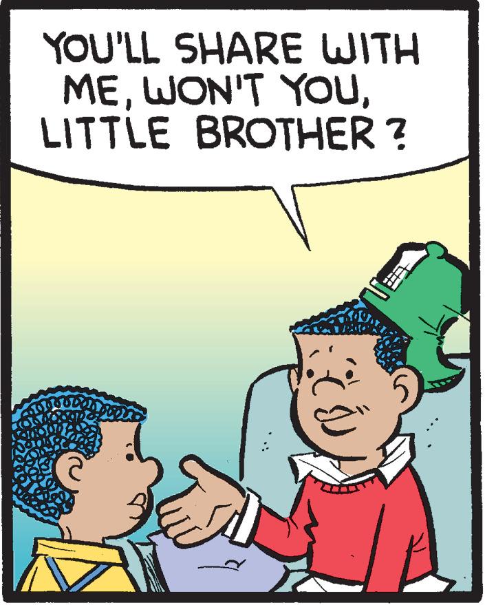 Cartoon OCR: YOU'LL SHARE WITH MELITTLE BROTHER ? YOU'LL SHARE WITH MEWON'T YouLITTLE BROTHER ?