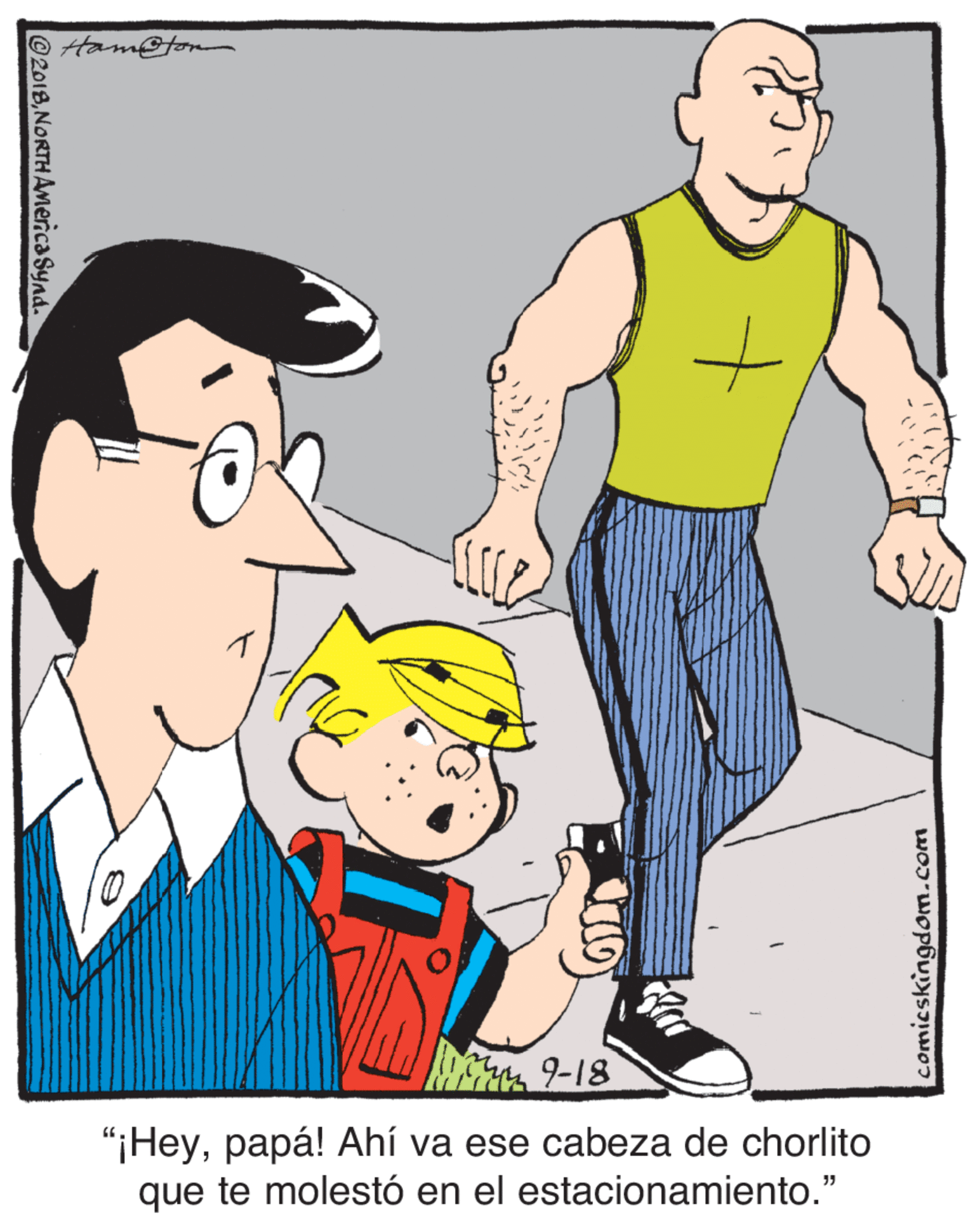 Sleeve OCR: 9-18 "iHeypapá! Ahí va ese cabeza de chorlito que te molestó en el estacionamiento." 2018NORTHAMerica Synd. comicskingdon.com 9-18 "iHeypapá! Ahí va ese cabeza de chorlito que te molestó en el estacionamiento." 2018NORTHAMerica Synd. comicskingdon.com