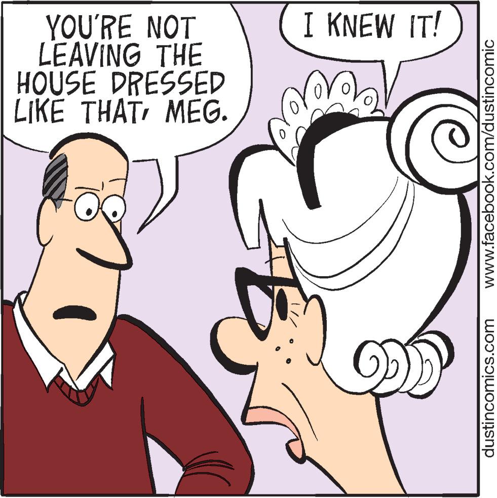 Pleased OCR: I KNEW IT! YOU'RE NOT LEAVING THE HOUSE DRESSED LIKË THATMEG. dustincomics.com www.facebook.com/dustincomic I KNEW IT! YOU'RE NOT LEAVING THE HOUSE DRESSED LIKË THATMEG. dustincomics.com www.facebook.com/dustincomic
