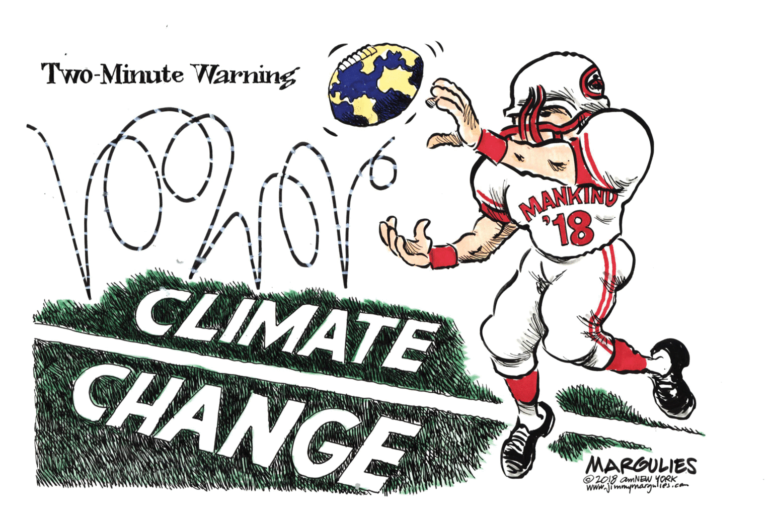 Football gear OCR: Two-Minute Warning MANKING 18 CLIMATE CHANGE MARGULIES @2018 amNEW YORK www.jimmymargulies.ca Two-Minute Warning MANKING 18 CLIMATE CHANGE MARGULIES @2018 amNEW YORK www.jimmymargulies.ca