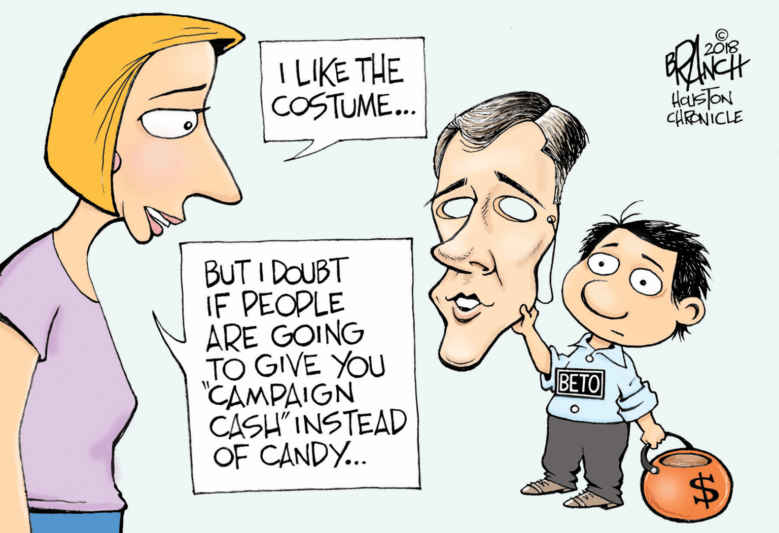 Jaw OCR: I LIKE THE COSTUME... 2018 HasTON CHRONICLE BUT I DOUBT IF PEOPLE ARE GOING TO GIVE YOU 'CAMPAIGN CASH INSTEAD OF CANDY... BETO I LIKE THE COSTUME... 2018 HasTON CHRONICLE BUT I DOUBT IF PEOPLE ARE GOING TO GIVE YOU 'CAMPAIGN CASH INSTEAD OF CANDY... BETO